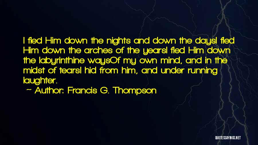 Francis G. Thompson Quotes: I Fled Him Down The Nights And Down The Daysi Fled Him Down The Arches Of The Yearsi Fled Him