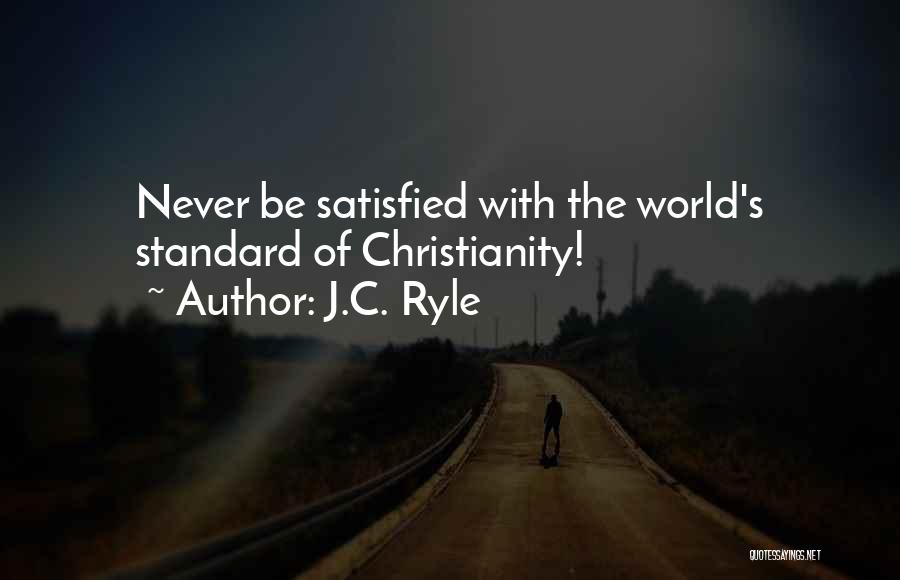 J.C. Ryle Quotes: Never Be Satisfied With The World's Standard Of Christianity!