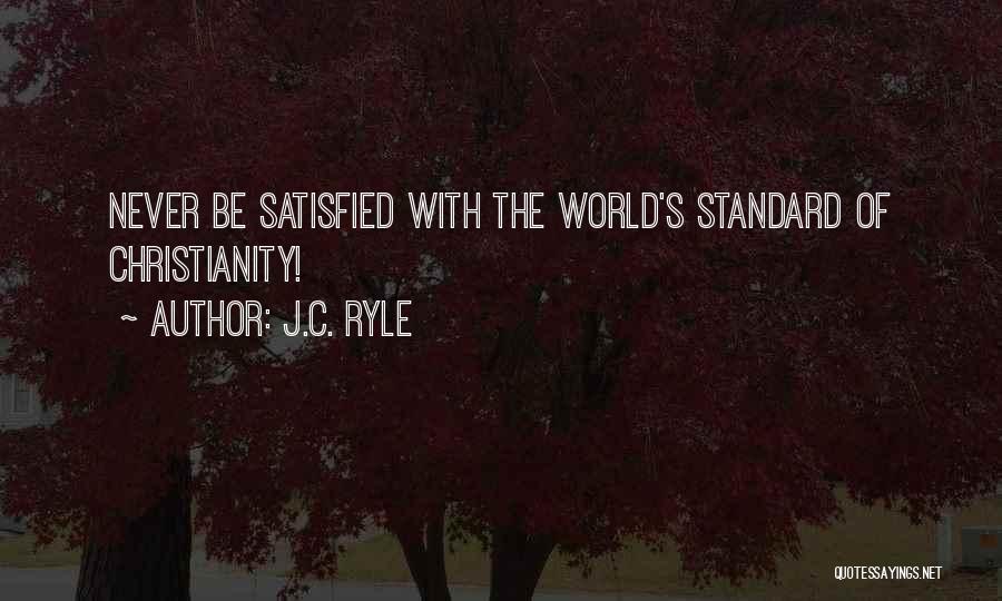 J.C. Ryle Quotes: Never Be Satisfied With The World's Standard Of Christianity!