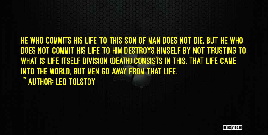 Leo Tolstoy Quotes: He Who Commits His Life To This Son Of Man Does Not Die, But He Who Does Not Commit His