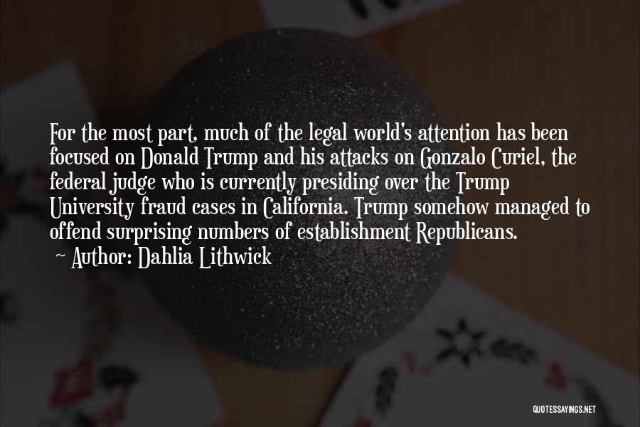 Dahlia Lithwick Quotes: For The Most Part, Much Of The Legal World's Attention Has Been Focused On Donald Trump And His Attacks On