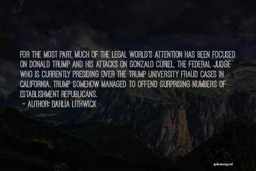 Dahlia Lithwick Quotes: For The Most Part, Much Of The Legal World's Attention Has Been Focused On Donald Trump And His Attacks On