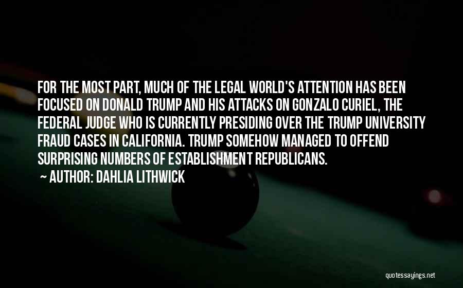 Dahlia Lithwick Quotes: For The Most Part, Much Of The Legal World's Attention Has Been Focused On Donald Trump And His Attacks On
