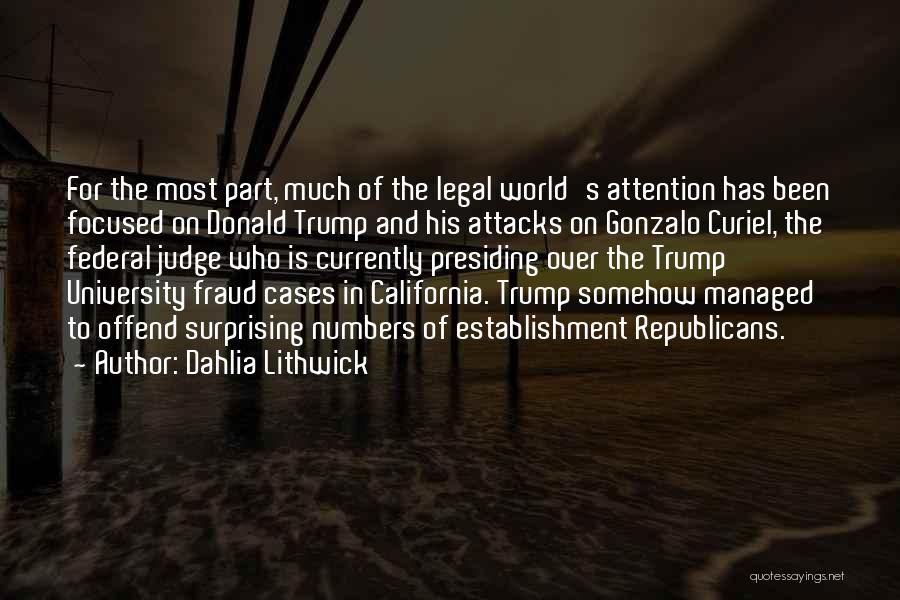 Dahlia Lithwick Quotes: For The Most Part, Much Of The Legal World's Attention Has Been Focused On Donald Trump And His Attacks On