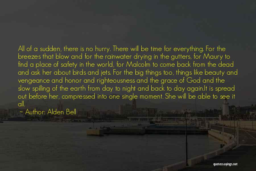Alden Bell Quotes: All Of A Sudden, There Is No Hurry. There Will Be Time For Everything. For The Breezes That Blow And