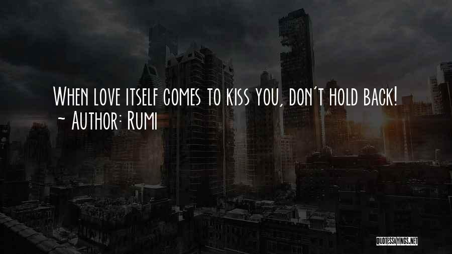 Rumi Quotes: When Love Itself Comes To Kiss You, Don't Hold Back!