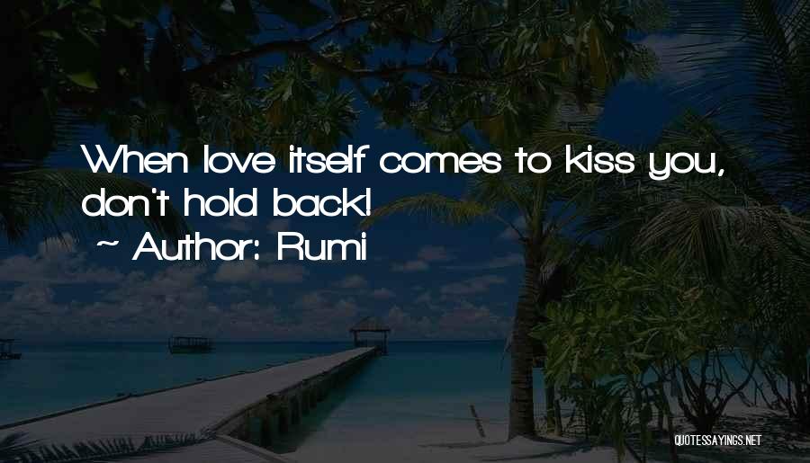 Rumi Quotes: When Love Itself Comes To Kiss You, Don't Hold Back!