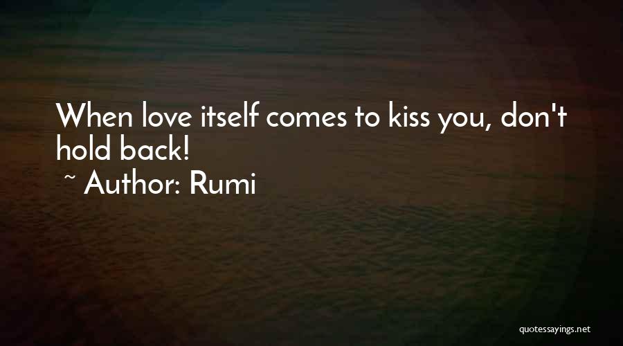 Rumi Quotes: When Love Itself Comes To Kiss You, Don't Hold Back!