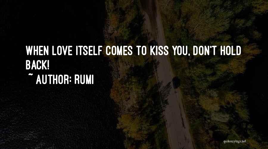 Rumi Quotes: When Love Itself Comes To Kiss You, Don't Hold Back!