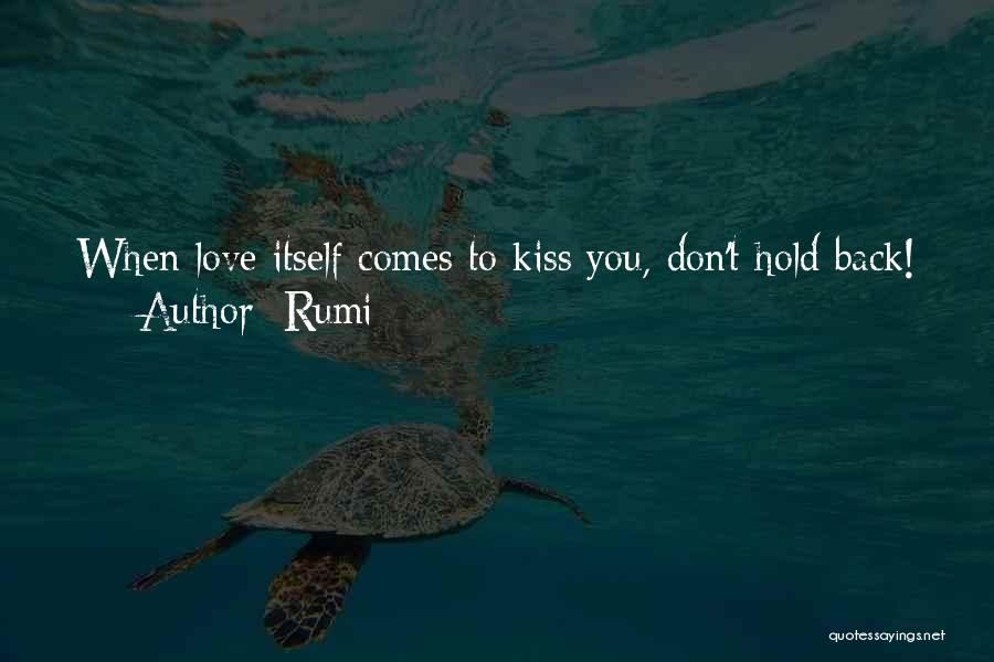 Rumi Quotes: When Love Itself Comes To Kiss You, Don't Hold Back!