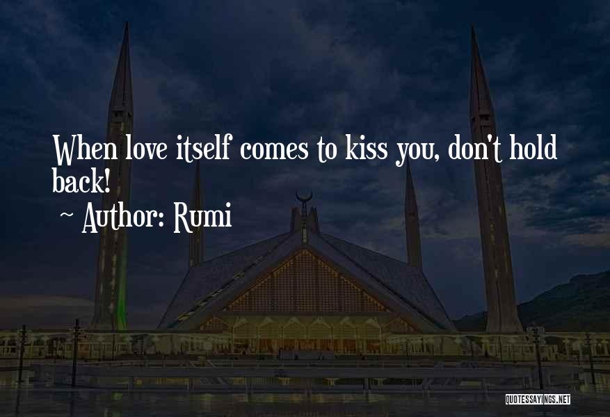 Rumi Quotes: When Love Itself Comes To Kiss You, Don't Hold Back!