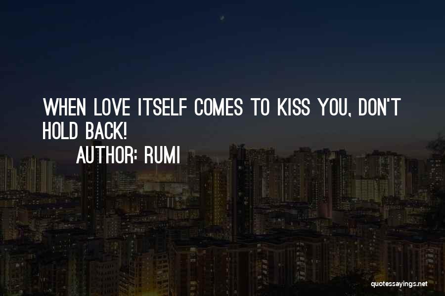 Rumi Quotes: When Love Itself Comes To Kiss You, Don't Hold Back!