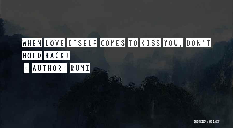 Rumi Quotes: When Love Itself Comes To Kiss You, Don't Hold Back!