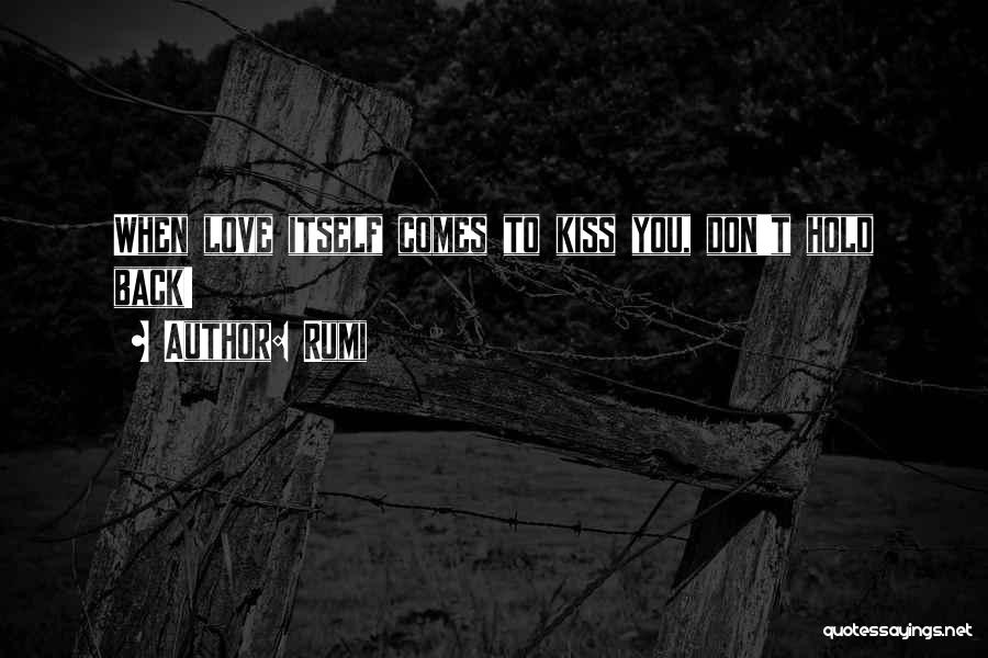 Rumi Quotes: When Love Itself Comes To Kiss You, Don't Hold Back!