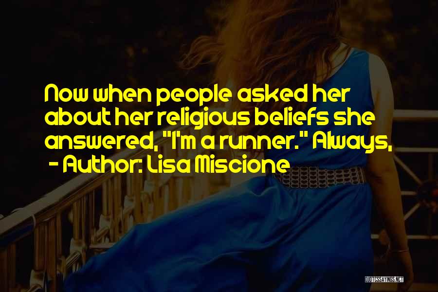 Lisa Miscione Quotes: Now When People Asked Her About Her Religious Beliefs She Answered, I'm A Runner. Always,