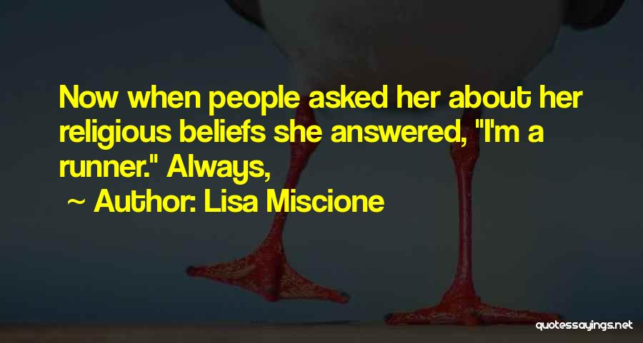 Lisa Miscione Quotes: Now When People Asked Her About Her Religious Beliefs She Answered, I'm A Runner. Always,