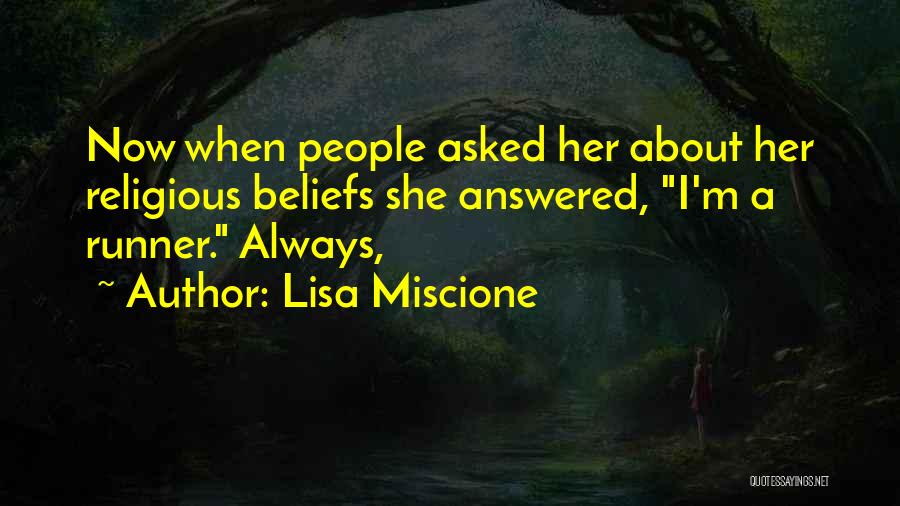 Lisa Miscione Quotes: Now When People Asked Her About Her Religious Beliefs She Answered, I'm A Runner. Always,