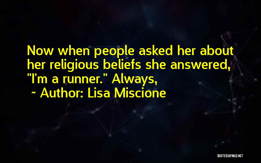 Lisa Miscione Quotes: Now When People Asked Her About Her Religious Beliefs She Answered, I'm A Runner. Always,