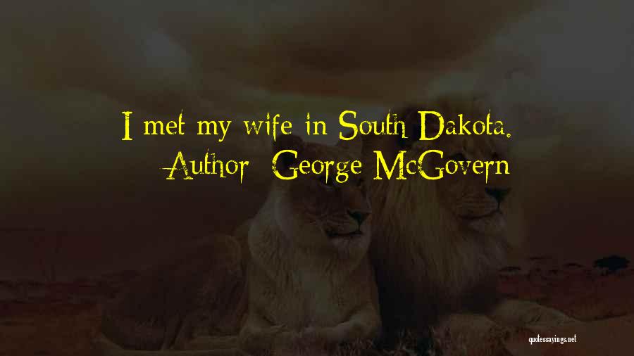 George McGovern Quotes: I Met My Wife In South Dakota.
