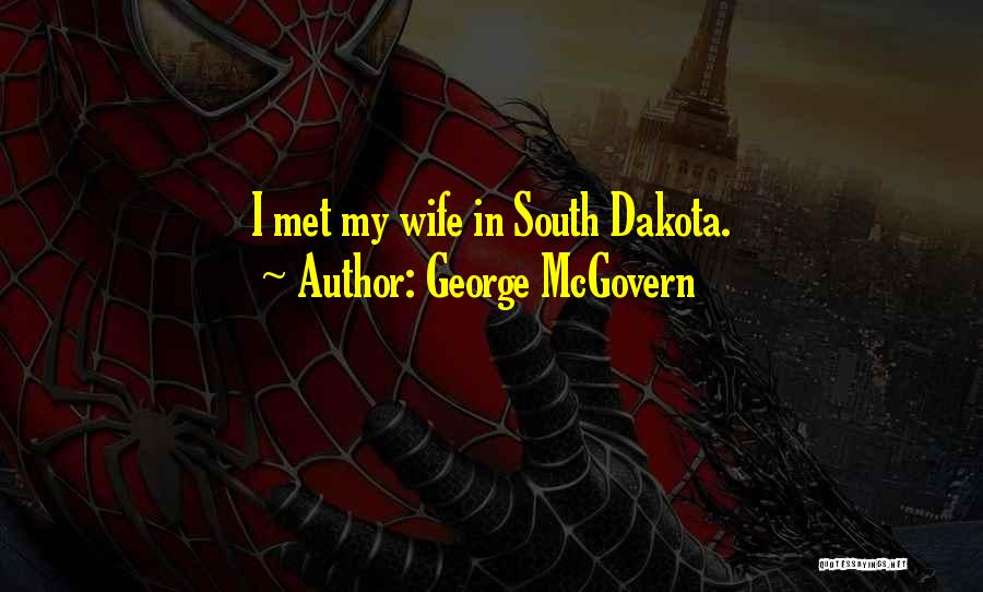 George McGovern Quotes: I Met My Wife In South Dakota.