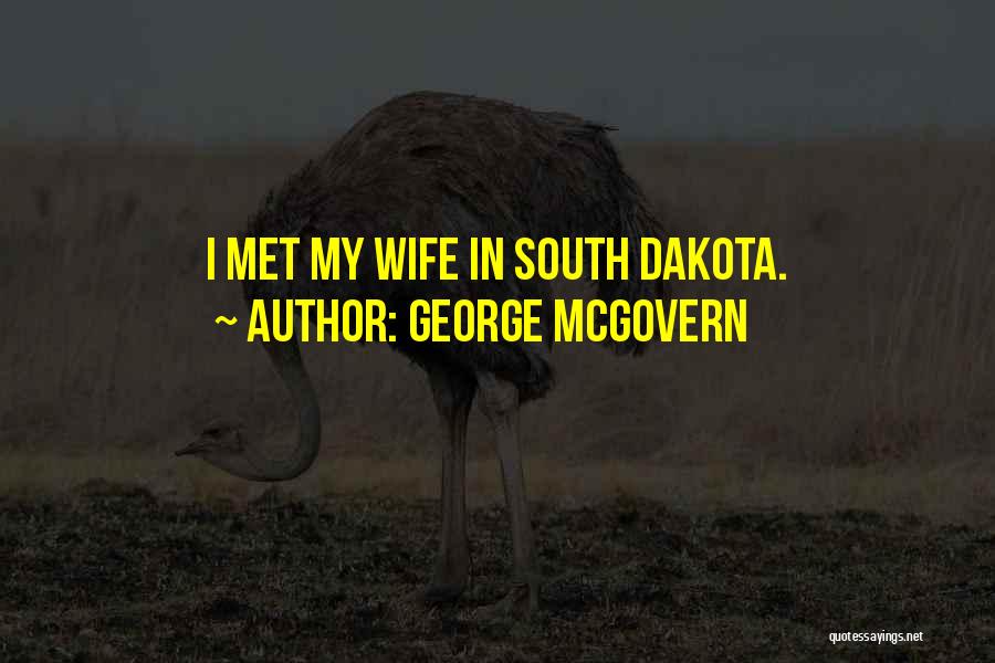 George McGovern Quotes: I Met My Wife In South Dakota.