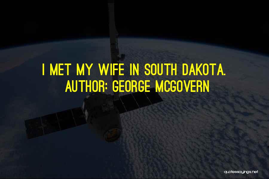 George McGovern Quotes: I Met My Wife In South Dakota.