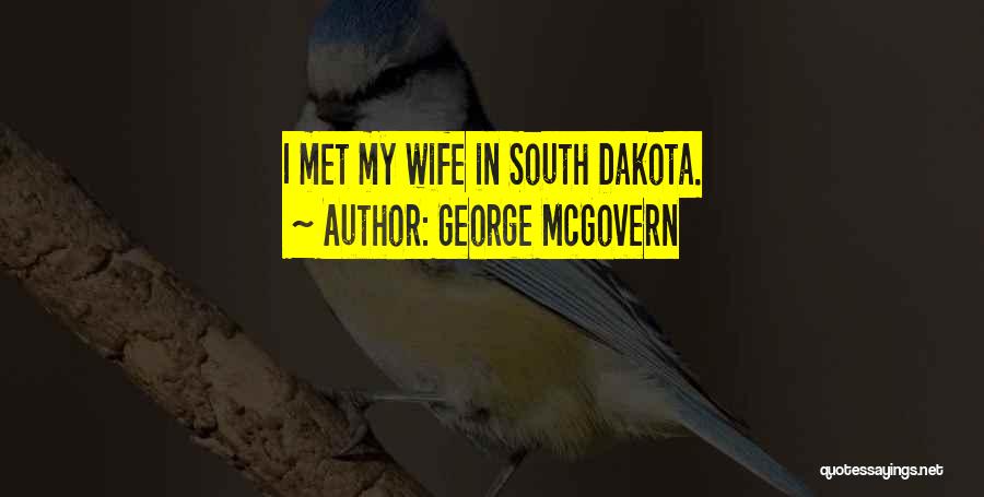 George McGovern Quotes: I Met My Wife In South Dakota.