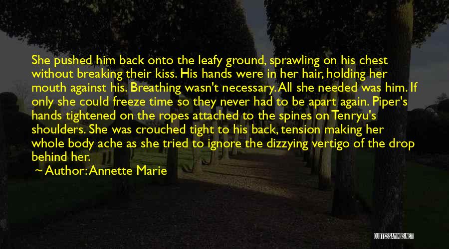 Annette Marie Quotes: She Pushed Him Back Onto The Leafy Ground, Sprawling On His Chest Without Breaking Their Kiss. His Hands Were In