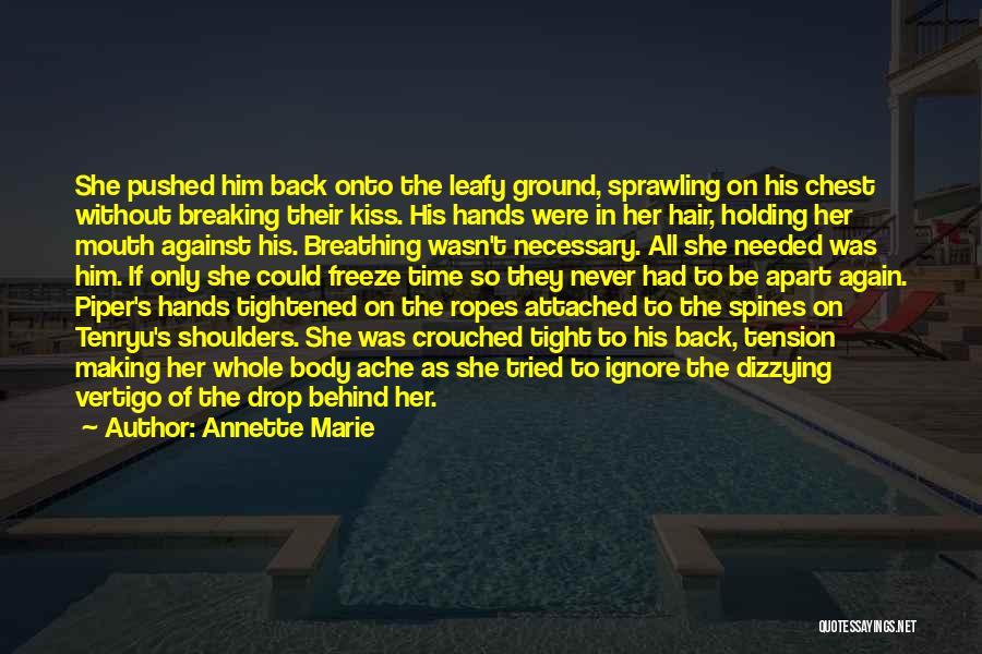 Annette Marie Quotes: She Pushed Him Back Onto The Leafy Ground, Sprawling On His Chest Without Breaking Their Kiss. His Hands Were In