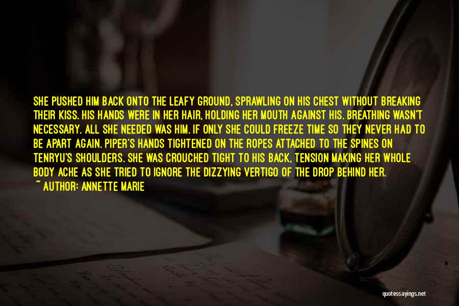 Annette Marie Quotes: She Pushed Him Back Onto The Leafy Ground, Sprawling On His Chest Without Breaking Their Kiss. His Hands Were In