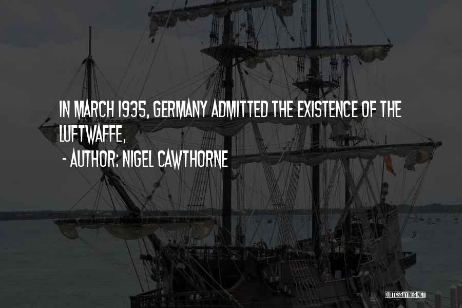 Nigel Cawthorne Quotes: In March 1935, Germany Admitted The Existence Of The Luftwaffe,