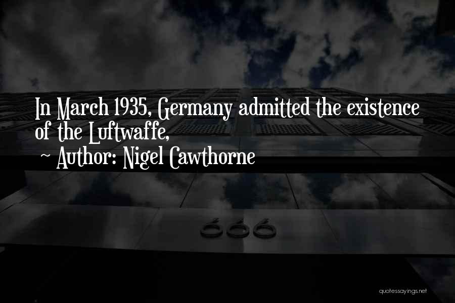 Nigel Cawthorne Quotes: In March 1935, Germany Admitted The Existence Of The Luftwaffe,