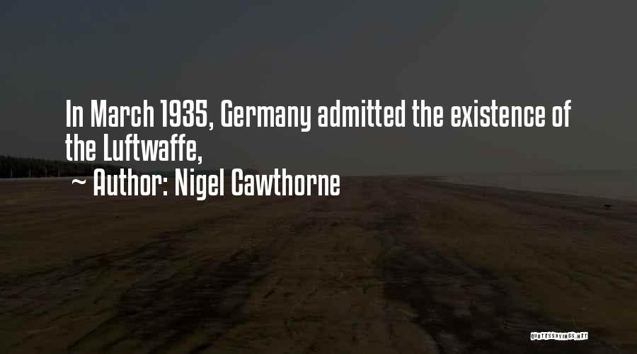 Nigel Cawthorne Quotes: In March 1935, Germany Admitted The Existence Of The Luftwaffe,