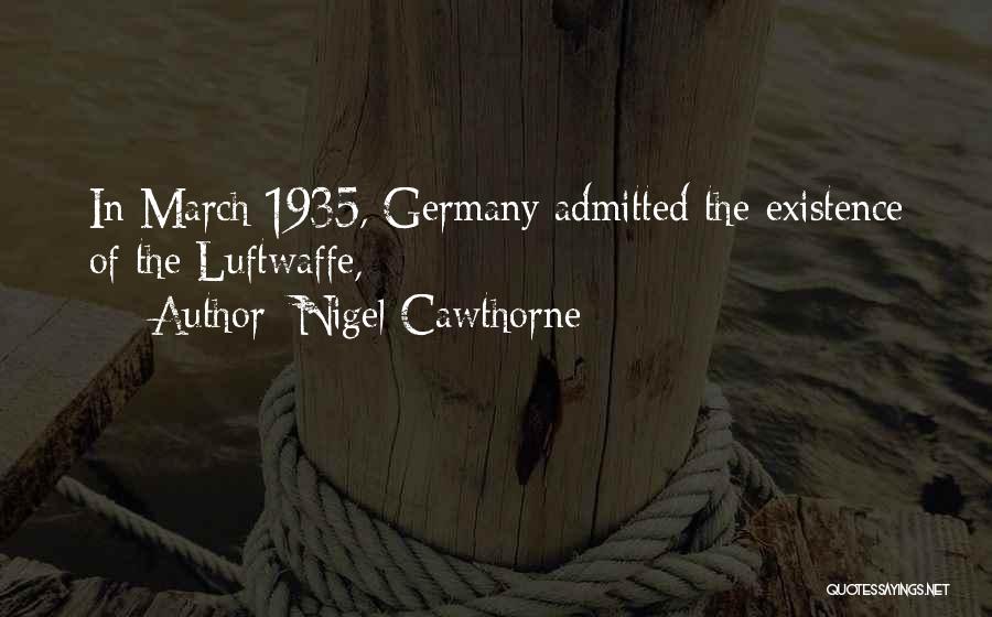 Nigel Cawthorne Quotes: In March 1935, Germany Admitted The Existence Of The Luftwaffe,