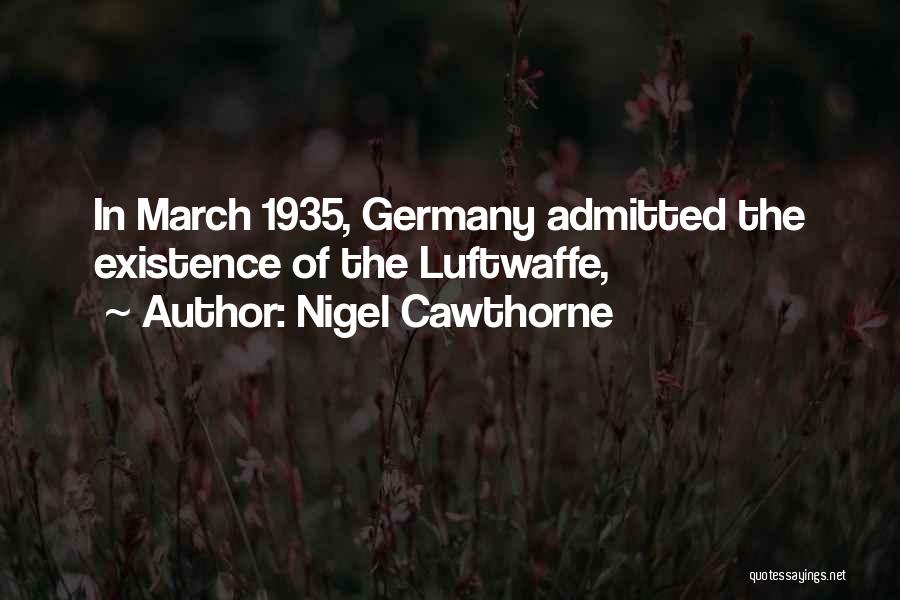 Nigel Cawthorne Quotes: In March 1935, Germany Admitted The Existence Of The Luftwaffe,