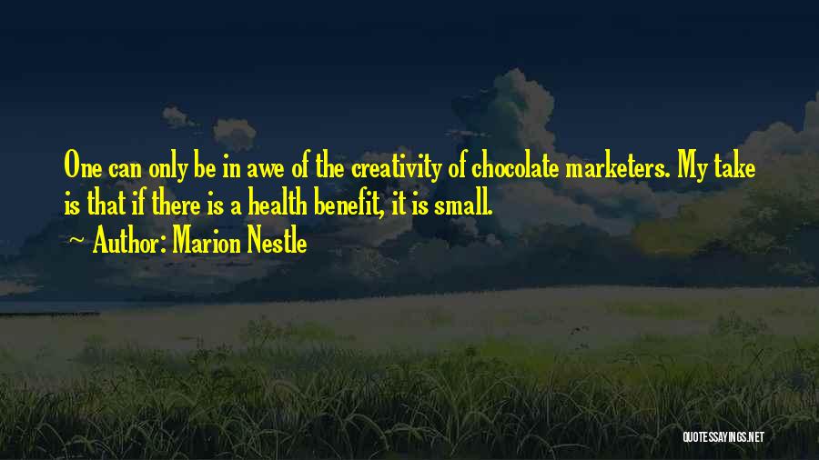 Marion Nestle Quotes: One Can Only Be In Awe Of The Creativity Of Chocolate Marketers. My Take Is That If There Is A