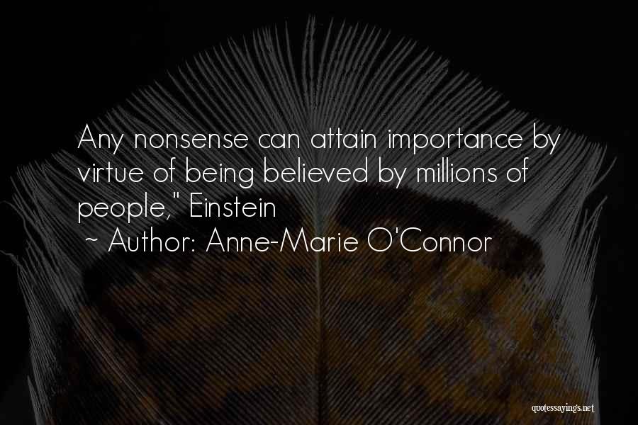Anne-Marie O'Connor Quotes: Any Nonsense Can Attain Importance By Virtue Of Being Believed By Millions Of People, Einstein