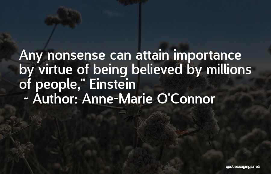Anne-Marie O'Connor Quotes: Any Nonsense Can Attain Importance By Virtue Of Being Believed By Millions Of People, Einstein