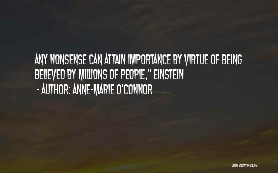 Anne-Marie O'Connor Quotes: Any Nonsense Can Attain Importance By Virtue Of Being Believed By Millions Of People, Einstein