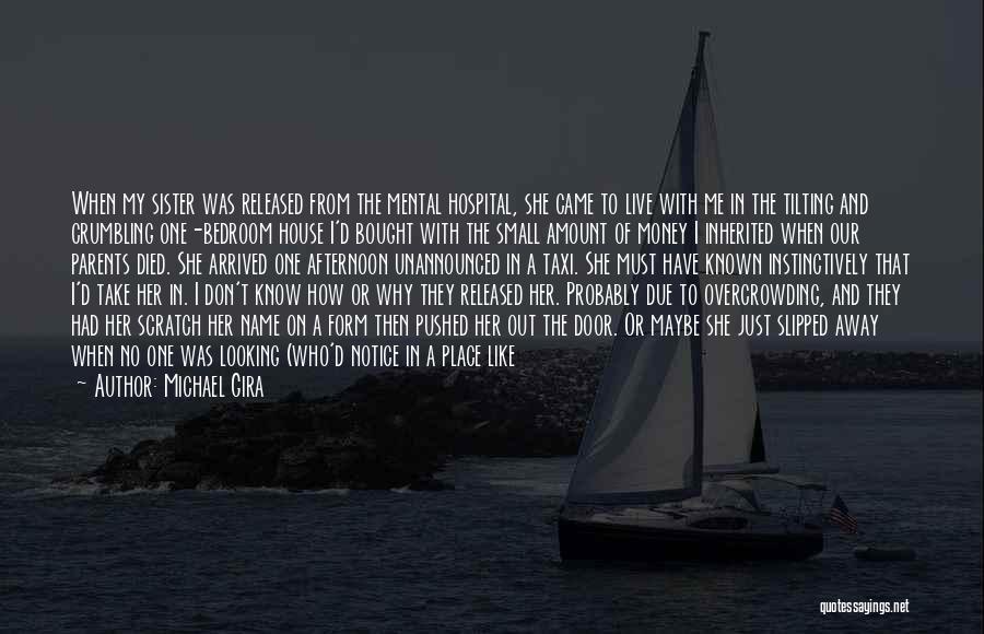 Michael Gira Quotes: When My Sister Was Released From The Mental Hospital, She Came To Live With Me In The Tilting And Crumbling