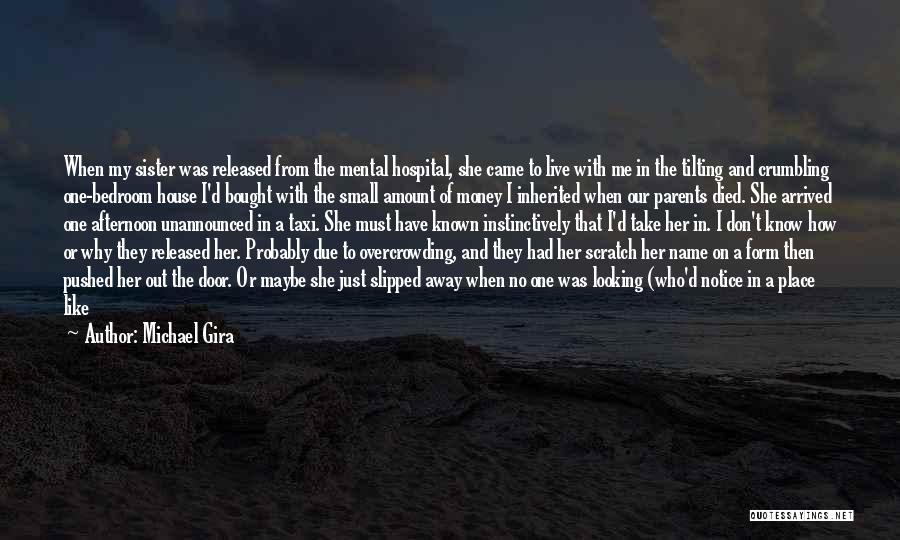 Michael Gira Quotes: When My Sister Was Released From The Mental Hospital, She Came To Live With Me In The Tilting And Crumbling