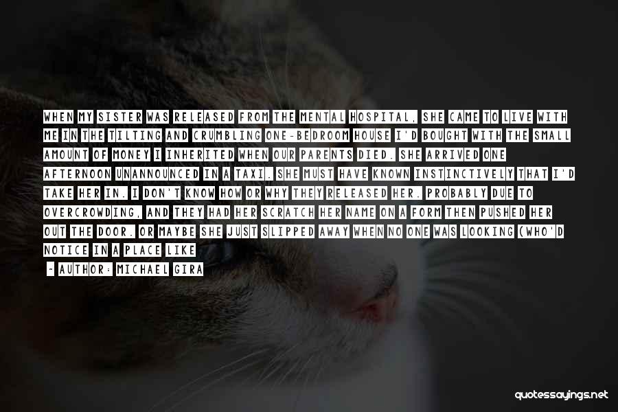 Michael Gira Quotes: When My Sister Was Released From The Mental Hospital, She Came To Live With Me In The Tilting And Crumbling