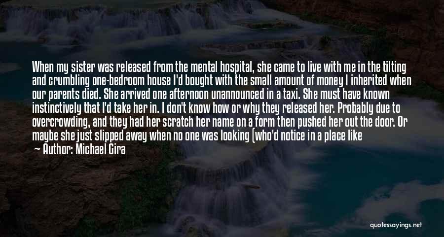 Michael Gira Quotes: When My Sister Was Released From The Mental Hospital, She Came To Live With Me In The Tilting And Crumbling