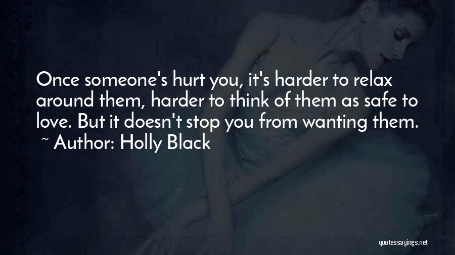 Holly Black Quotes: Once Someone's Hurt You, It's Harder To Relax Around Them, Harder To Think Of Them As Safe To Love. But