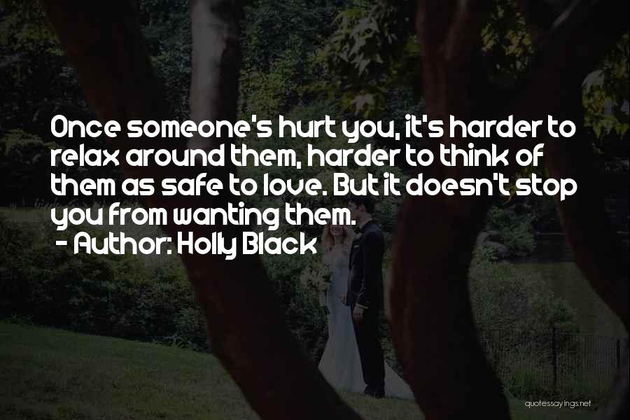 Holly Black Quotes: Once Someone's Hurt You, It's Harder To Relax Around Them, Harder To Think Of Them As Safe To Love. But