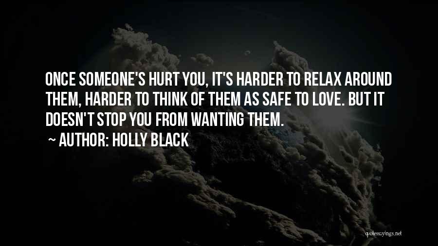 Holly Black Quotes: Once Someone's Hurt You, It's Harder To Relax Around Them, Harder To Think Of Them As Safe To Love. But