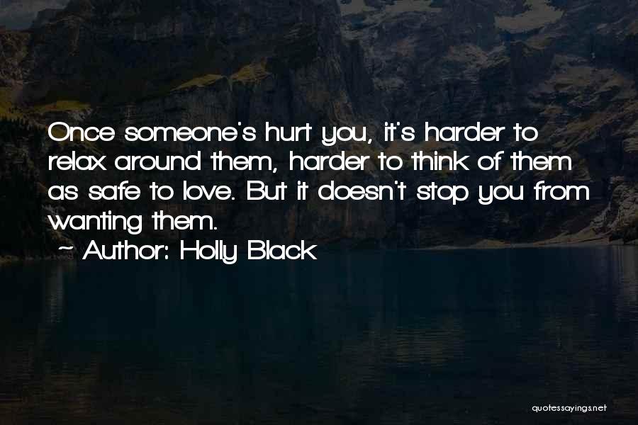 Holly Black Quotes: Once Someone's Hurt You, It's Harder To Relax Around Them, Harder To Think Of Them As Safe To Love. But