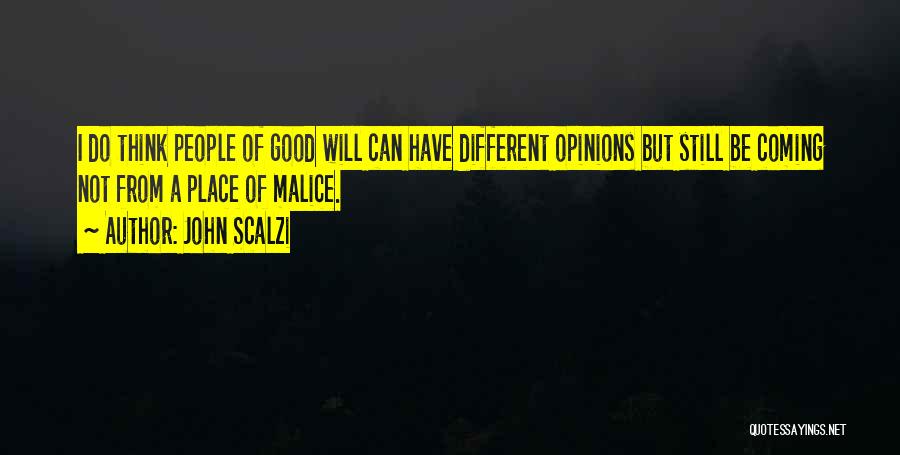 John Scalzi Quotes: I Do Think People Of Good Will Can Have Different Opinions But Still Be Coming Not From A Place Of