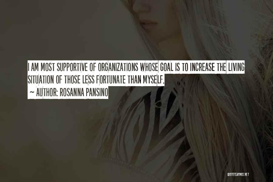 Rosanna Pansino Quotes: I Am Most Supportive Of Organizations Whose Goal Is To Increase The Living Situation Of Those Less Fortunate Than Myself.