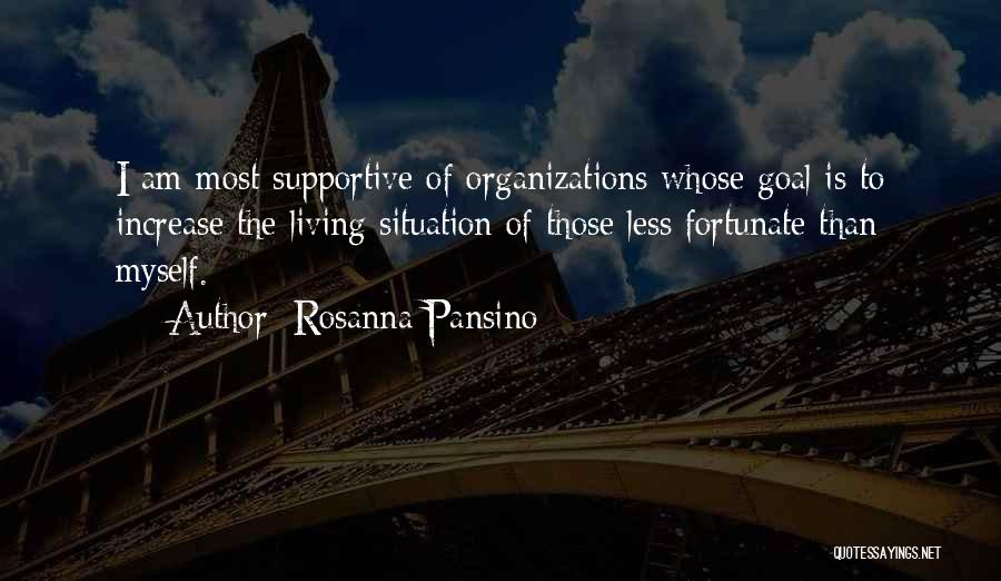 Rosanna Pansino Quotes: I Am Most Supportive Of Organizations Whose Goal Is To Increase The Living Situation Of Those Less Fortunate Than Myself.